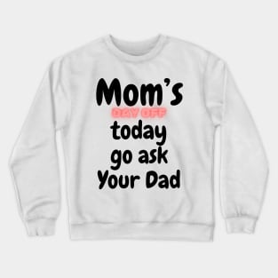 Mom's day off today go ask dad | Mothers day Love Mom Mommy Crewneck Sweatshirt